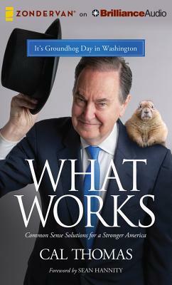 What Works: Common Sense Solutions for a Stronger America by Cal Thomas