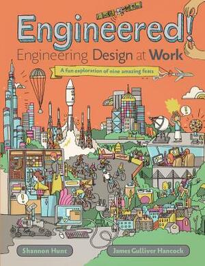 Engineered!: Engineering Design at Work by Shannon Hunt