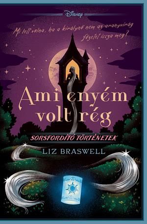 Ami enyém volt rég by Liz Braswell