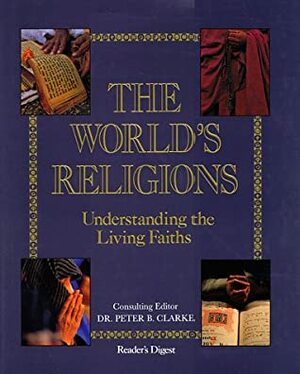 The World's Religions: Understanding the Living Faiths by Peter B. Clarke