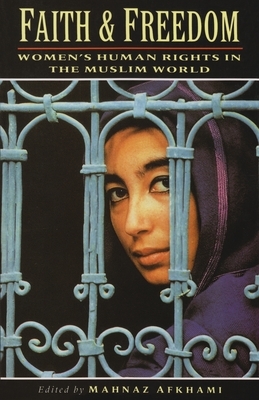 Faith and Freedom: Women's Human Rights in the Muslim World by Mahnaz Afkhami