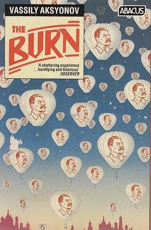 The Burn: A Novel in Three Books (late Sixties-early Seventies) by Vassily Aksyonov