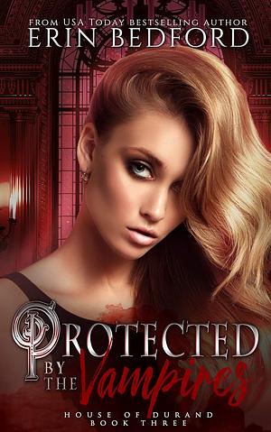 Protected by the Vampires by Erin Bedford