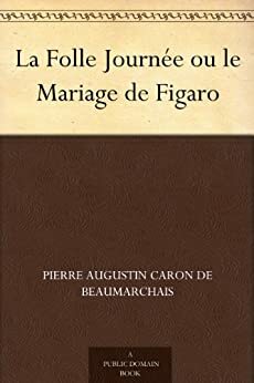 La Folle Journée Ou Le Mariage de Figaro by Pierre-Augustin Caron de Beaumarchais