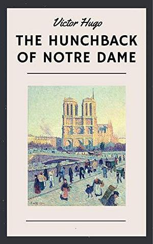 Victor Hugo: The Hunchback of Notre Dame by Victor Hugo