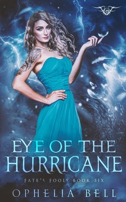 Eye of the Hurricane: (A Fate's Fools Novel) by Ophelia Bell