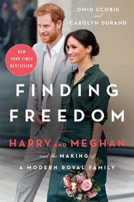 Finding Freedom: Harry and Meghan and the Making of a Modern Royal Family by Omid Scobie, Carolyn Durand