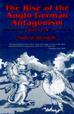 The Rise of the Anglo-German Antagonism, 1860-1914 by Paul M. Kennedy