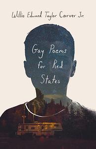 Gay Poems for Red States by Willie Edward Taylor Carver