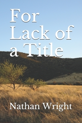 For Lack of a Title by Nathan Wright