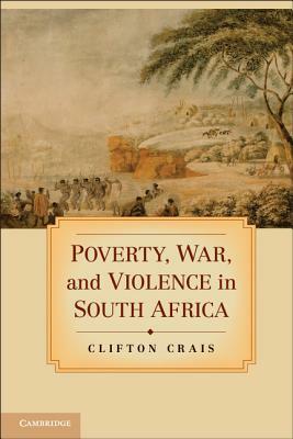 Poverty, War, and Violence in South Africa by Clifton Crais