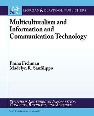 Multiculturalism and Information and Communication Technology by Madelyn R. Sanfilippo, Pnina Fichman