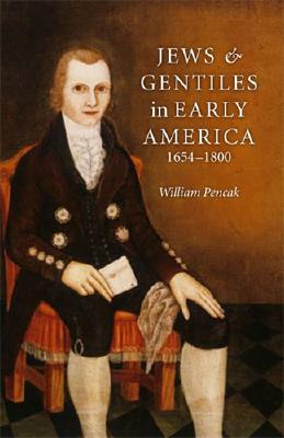 Jews and Gentiles in Early America: 1654-1800 by William Pencak