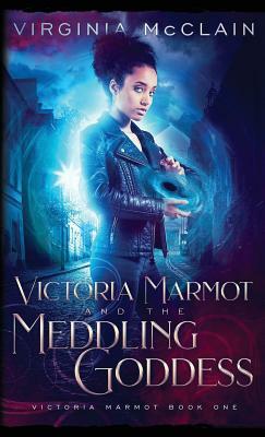 Victoria Marmot and the Meddling Goddess by Virginia McClain
