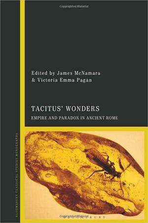 Tacitus' Wonders: Empire and Paradox in Ancient Rome by James McNamara, Victoria Emma Pagán