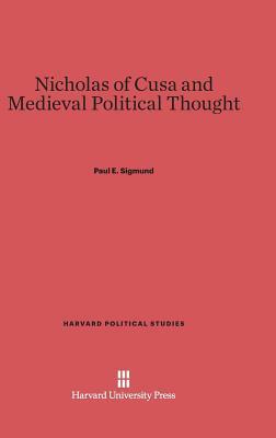 Nicholas of Cusa and Medieval Political Thought by Paul E. Sigmund