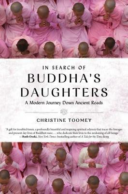 In Search of Buddha's Daughters: A Modern Journey Down Ancient Roads by Christine Toomey