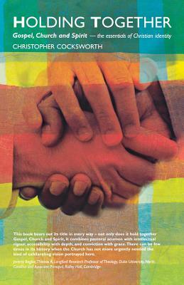 Holding Together: Gospel, Church and Spirit - The Essentials of Christian Identity by Christopher J. Cocksworth