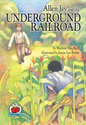 Allen Jay and the Underground Railroad by Marlene Targ Brill