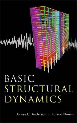 Basic Structural Dynamics by Farzad Naeim, James C. Anderson