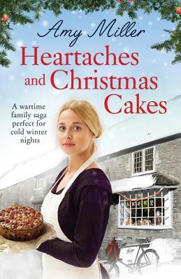 Heartaches and Christmas Cakes: A wartime family saga perfect for cold winter nights by Amy Miller