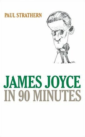 James Joyce in 90 Minutes by Paul Strathern