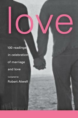 Love: 100 Readings for Marriage by Robert Atwell