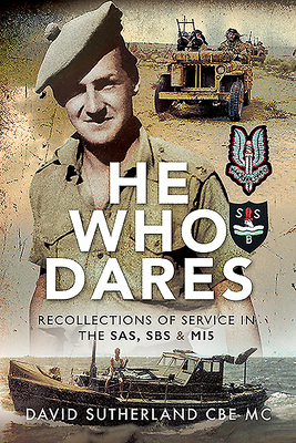 He Who Dares: Recollections of Service in the Sas, SBS and Mi5 by David Sutherland