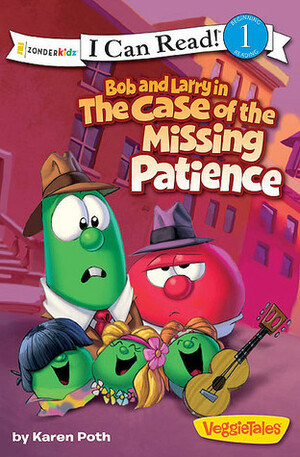 Bob and Larry in the Case of the Missing Patience / VeggieTales / I Can Read! by Karen Poth