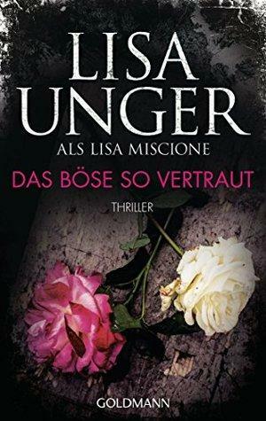 Das Böse so Vertraut by Lisa Miscione, Lisa Unger