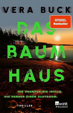 Das Baumhaus: Sie suchten die Idylle. Sie fanden einen Albtraum by Vera Buck