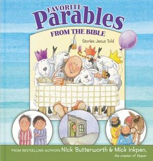 Favorite Parables from the Bible: Stories Jesus Told by Mick Inkpen, Nick Butterworth