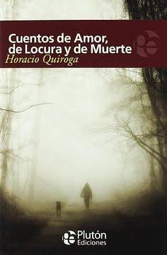 Cuentos de amor, de locura y de muerte by Horacio Quiroga