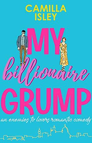 My Billionaire Grump by Camilla Isley