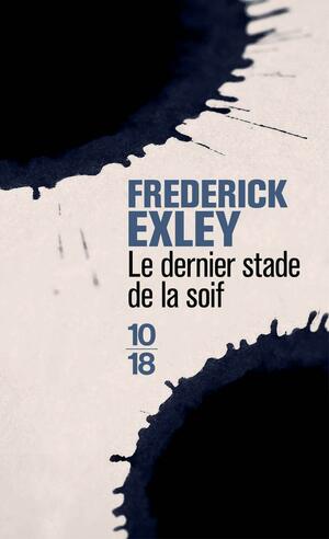 Le dernier stade de la soif by Frederick Exley