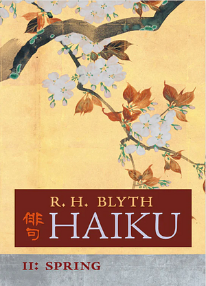 Haiku (Volume II): Spring by Reginald Horace Blyth