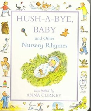 Hush a Bye Baby Nursery Rhymes by Anna Currey