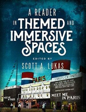 A Reader In Themed and Immersive Spaces by Scott A. Lukas