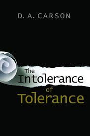 The Intolerance of Tolerance by D.A. Carson