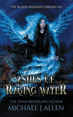 Ashes of Raging Water: An Urban Fantasy Action Adventure by Michael J. Allen