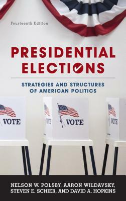 Presidential Elections: Strategies and Structures of American Politics by Steven E. Schier, Aaron Wildavsky, Nelson W. Polsby