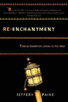 Re-enchantment: Tibetan Buddhism Comes to the West by Jeffery Paine