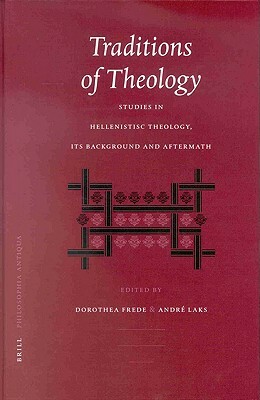 Traditions of Theology: Studies in Hellenistic Theology, Its Background and Aftermath by 