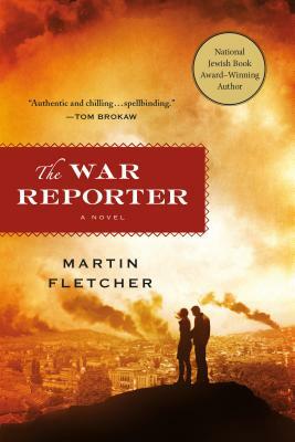 The War Reporter by Martin Fletcher