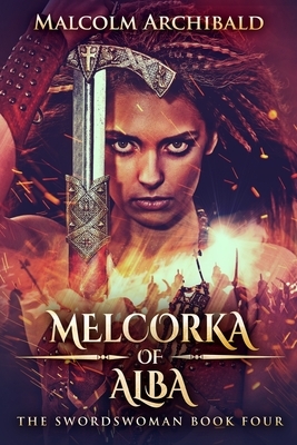 Melcorka Of Alba by Malcolm Archibald