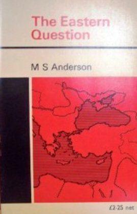 The Eastern Question, 1774-1923: A Study in International Relations by M.S. Anderson