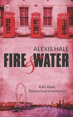Fire & Water by Alexis Hall