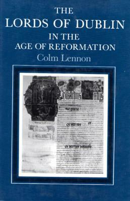 The the Lords of Dublin in the Age of Reformation by Irish Academic Pre Irish Academic Press