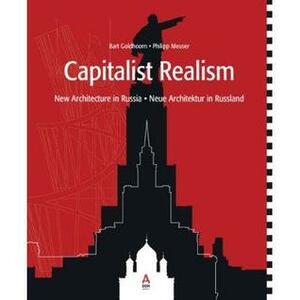 Capitalist Realism: New Architecture in Russia by Bart Goldhoorn, Philip Meuser