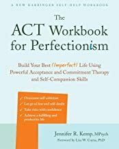 The ACT Workbook for Perfectionism: Build Your Best (Imperfect) Life Using Powerful Acceptance and Commitment Therapy and Self-Compassion Skills by Lisa W. Coyne, Jennifer R. Kemp